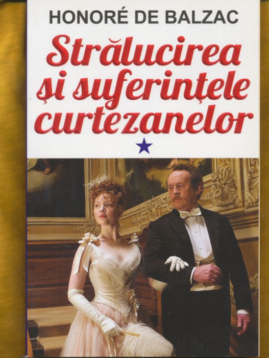 Honore de Balzac &quot;Strălucirea şi suferintele curtezanelor&quot;. volumele 1 si 2.