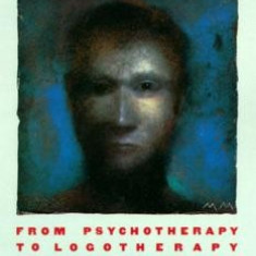 The Doctor and the Soul: From Psychotherapy to Logotherapy