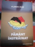 Pamant instrainat - Florin Diac, Istorie, Editura Oscar Print 2006, 350 pagini