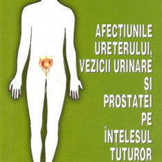 Afectiunile ureterului,vezicii urinare si prostatei pe intelesul tuturor | Aurelia Dascalescu