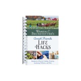 Wanda E. Brunstetter's Amish Friends Life Hacks: Hundreds of Tips for Cooking, Cleaning, Gardening, Wellness, and More