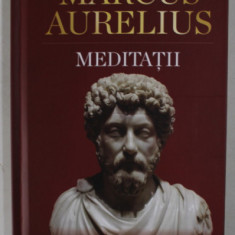 MEDITATII , INTELEPCIUNE ATEMPORALA PENTRU A - TI TRANSFORMA VIATA de MARCUS AURELIUS , 2022