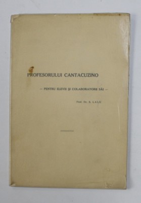 PROFESORULUI CANTACUZINO - PENTRU ELEVII SI COLABORATORII SAI de S. LALU , 1939 foto