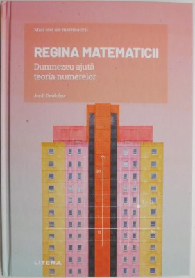 Regina matematicii. Dumnezeu ajuta teoria numerelor &amp;ndash; Jordi Deulofeu foto