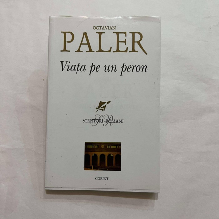 Octavian Paler - Viata pe un peron