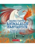 Cumpara ieftin Marea carte a animalelor fantastice. Povesti si mituri din lumea intreaga/Giuseppe D&#039;Anna