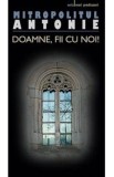 Doamne, fii cu noi! - Mitropolitul Antonie