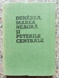 Dunarea, Marea Neagra Si Puterile Centrale - Serban Radulescu-zoner ,554463, Dacia