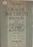 Cumpara ieftin Orasul Bucuresti, resedinta si capitala a Tarii Romanesti - Dan Berindei