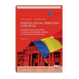 Partidul Social Democrat (1992-2016) Romania postcomunista. O istorie a partidelor politice in interviuri si documente. Volumul II - Anne Juganaru, Ra