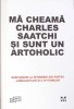 Ma Cheama Charles Saatchi si sunt un Artoholic - Charles Saatchi, Pandora, Biografii, Memorii, Jurnale, Coperta Cartonata, Romana