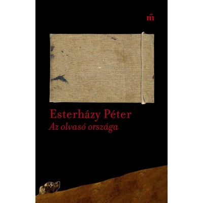Az olvas&amp;oacute; orsz&amp;aacute;ga - Essz&amp;eacute;k, cikkek 2003-2016 - Esterh&amp;aacute;zy P&amp;eacute;ter foto