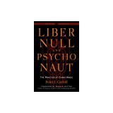 Liber Null &amp; Psychonaut: The Practice of Chaos Magic (Revised and Expanded Edition)