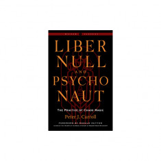 Liber Null & Psychonaut: The Practice of Chaos Magic (Revised and Expanded Edition)