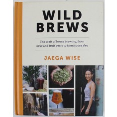 WILD BREWS by JAEGA WISE , THE CRAFT OF HOME BREWING ...2022