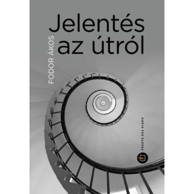 Jelent&amp;eacute;s az &amp;uacute;tr&amp;oacute;l - Feljegyz&amp;eacute;sek mostt&amp;oacute;l mostig - Fodor &amp;Aacute;kos foto