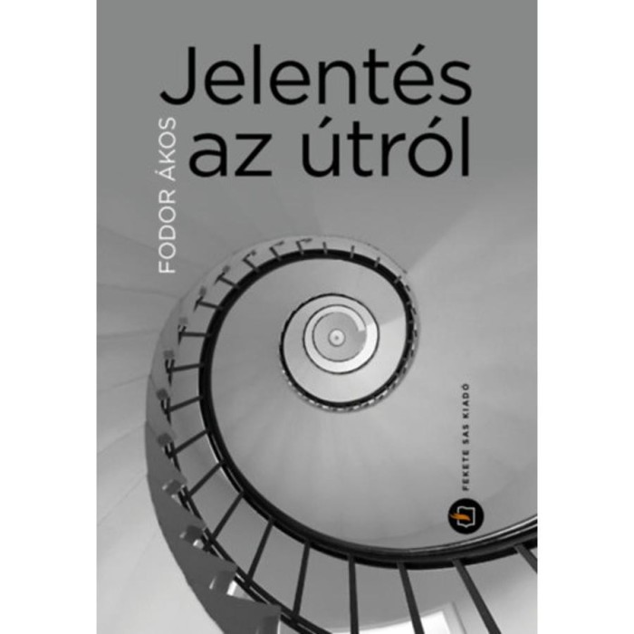 Jelent&eacute;s az &uacute;tr&oacute;l - Feljegyz&eacute;sek mostt&oacute;l mostig - Fodor &Aacute;kos