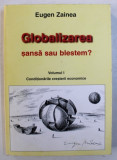 GLOBALIZAREA - SANSA SAU BLESTEM ? , VOLUMUL I : CONDITIONARILE CRESTERII ECONOMICE de EUGEN ZAINEA , 2000