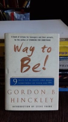 WAY TO BE! - GORDON B. HINCKLEY (MODUL DE A FI- 9 MODURI DE A FI FERICIT) foto