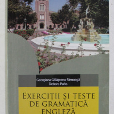 EXERCITII SI TESTE DE GRAMATICA ENGLEZA de GEORGIANA GALATEANU - FARNOAGA si DEBORA PARKS , 2004