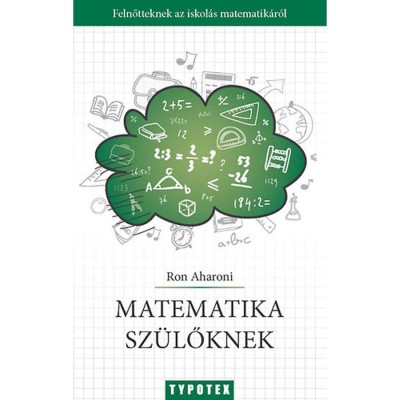 Matematika sz&amp;uuml;lőknek - Felnőtteknek az iskol&amp;aacute;s matematik&amp;aacute;r&amp;oacute;l - Ron Aharoni foto