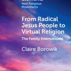 From Radical Jesus People to Virtual Religion: The Family International