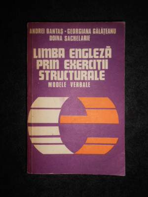 Andrei Bantas, Georgiana Galateanu - Limba engleza prin exercitii structurale foto