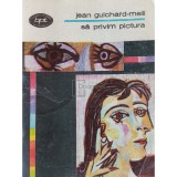 Jean Guichard-Meili - Sa privim pictura (Editia: 1980)