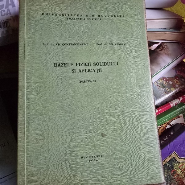 BAZELE FIZICII SOLIDULUI SI APLICATII - CR. CONSTANTINESCU PARTEA I