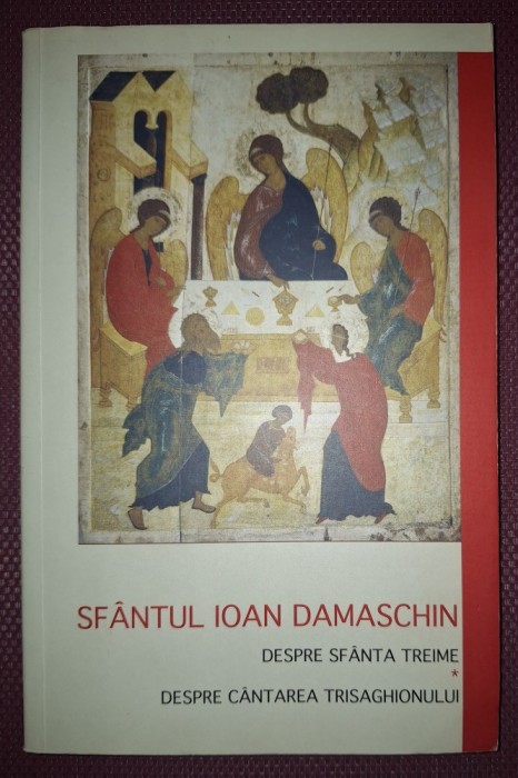 SF&Acirc;NTUL IOAN DAMASCHIN - DESPRE SF&Acirc;NTA TREIME * DESPRE C&Acirc;NTAREA TRISAGHIONULUI
