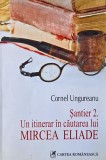 Santier 2. Un itinerar in cautarea lui Mircea Eliade - Cornel Ungureanu (cu dedicatie)