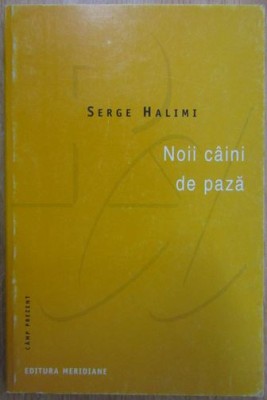 Serge Halimi - Noii Caini de Paza foto