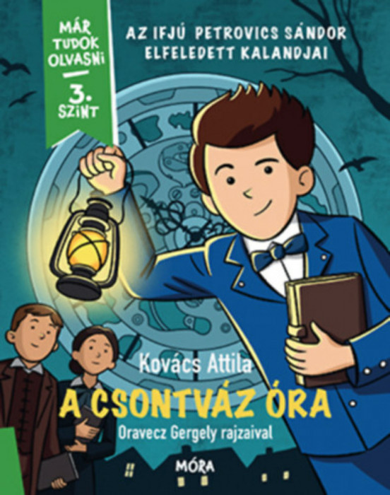 A csontv&aacute;z &oacute;ra - Az ifj&uacute; Petrovics S&aacute;ndor elfeledett kalandjai - M&aacute;r tudok olvasni - 3. szint - Kov&aacute;cs Attila