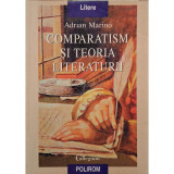 Adrian Marino - Comparatism si teoria literaturii (Editia: 1998)