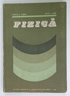 FIZICA de VASILE Z. IUSAN si IULIU I. POP , 1983 foto