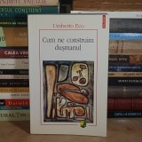 UMBERTO ECO - CUM NE CONSTRUIM DUSMANUL SI ALTE SCRIERI OCAZIONALE , POLIROM , 2011 *