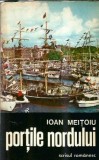 Portile Nordului - Ioan Meitoiu, Editura Scrisul Romanesc, 1977, Carte Literatura Romana Clasic