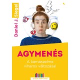 Agymen&eacute;s - A kamaszelme viharos v&aacute;ltoz&aacute;sai - Daniel Siegel