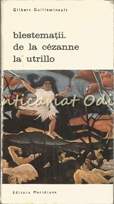 Blestematii. De La Cezanne La Utrillo - Gilbert Guilleminault foto