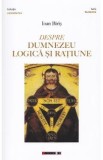 Despre Dumnezeu, logica si ratiune - Ioan Biris