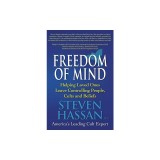 Freedom of Mind: Helping Loved Ones Leave Controlling People, Cults, and Beliefs