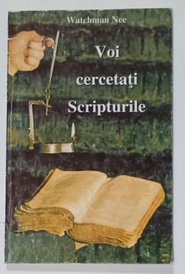 VOI CERCETATI SCRIPTURILE ...de WATCHMAN NEE , 1998 foto