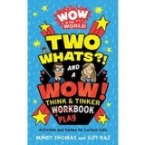 Wow in the World : Two Whats?! and a Wow! Think and Tinker Playbook