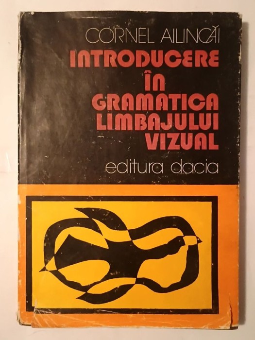 Cornel Ailincăi - Introducere &icirc;n gramatica limbajului vizual