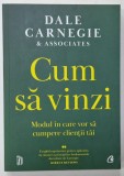 CUM SA VINZI , MODUL IN CARE VOR SA CUMPERE CLIENTII TAI de DALE CARNEGIE , 2023
