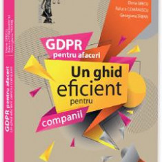 GDPR pentru afaceri. Un ghid eficient pentru companii - Elena Grecu, Raluca Comanescu, Gabriela Trifan