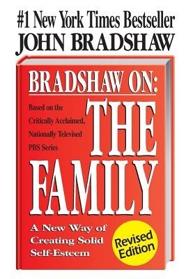 Bradshaw on the Family: A New Way of Creating Soild Self-Esteem