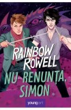 Cumpara ieftin Nu Renunta, Simon, Rainbow Rowell - Editura Art