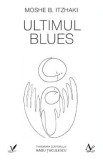 Ultimul Blues - Moshe B. Itzhaki