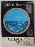 CHEMAREA APELOR de MIHAI BACESCU , NOTE DINTR- O EXPEDITIE ..IN LUNGU PACIFICULUI PERUVIAN SI PESTE ANZI , 1972